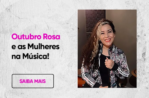 Você está visualizando atualmente Outubro Rosa e as mulheres na música